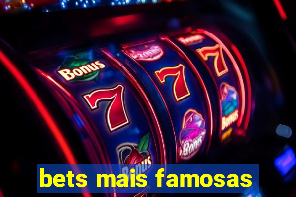 bets mais famosas